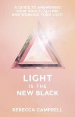 Light Is the New Black: A Guide to Answering Your SoulÂ?s Callings and Wo – GOOD