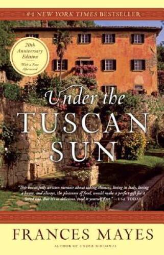 Under the Tuscan Sun: At Home in Italy – Paperback By Mayes, Frances – GOOD
