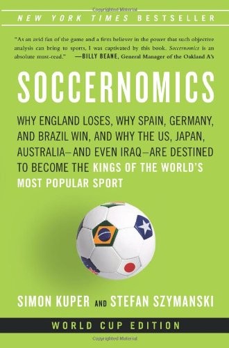 Soccernomics: Why England Loses, Why Germany and Brazil Win, and Why the U.S…