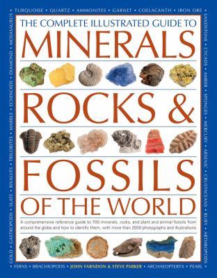 The Complete Illustrated Guide to Minerals, Rocks & Fossils of the World: A Comp