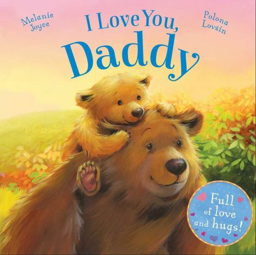 I Love You, Daddy: Full of love and hugs!- Melanie Joyce, 1784405620, board book