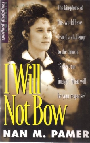 I WILL NOT BOW: MANIFESTING HOLINESS IN AN UNHOLY WORLD By Nan Pamer **Mint**