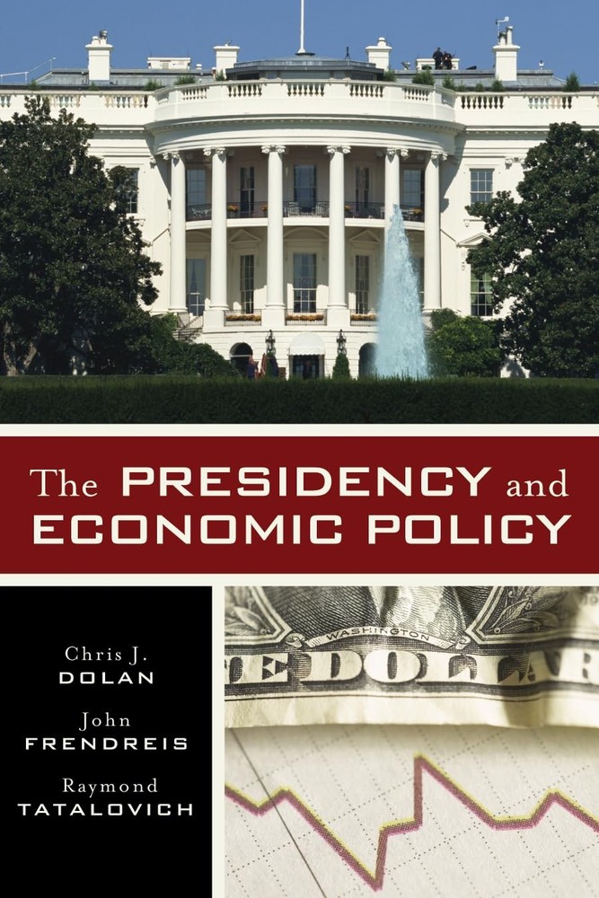 The Presidency and Economic Policy – Dolan, Chris J.|Frendreis, John|Tatalov…