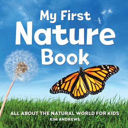 My First Nature Book: All About the Natural World for Kids by Kim Andrews: New