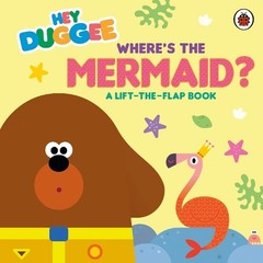 Hey Duggee: Where’s the Mermaid?: A Lift-the-Flap Book by Hey Duggee Board book