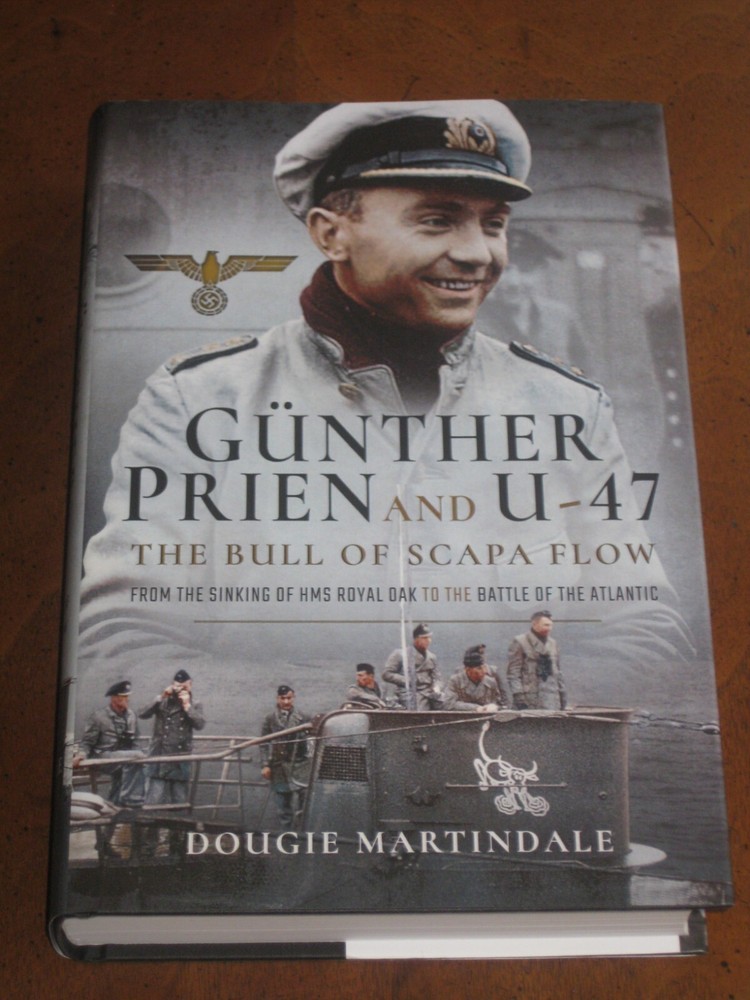 GUNTHER PRIEN and U-47: The Bull of Scapa Flow by Dougie Martindale: BRAND NEW!!