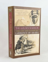 THE GOLDEN WARRIOR The Life and Legend of Lawrence of Arabia by Lawrence James