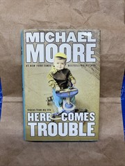 Here Comes Trouble By Michael Moore Signed 2011 First Edition, First Printing