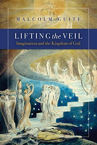 Lifting the Veil: Imagination and the Kingdom of God by Guite