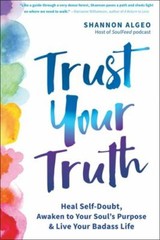Trust Your Truth: Heal Self-Doubt, Awaken to Your Soul’s Purpose, and Live…