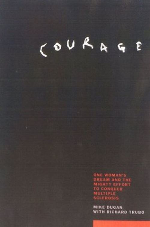 Courage: One Woman’s Dream and the Mighty Effort to Conquer Mulitple Sclerosis D