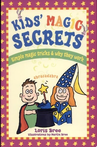Kids’ Magic Secrets: Simple Magic Tricks & Why They Work by Bree, Loris, Good Bo