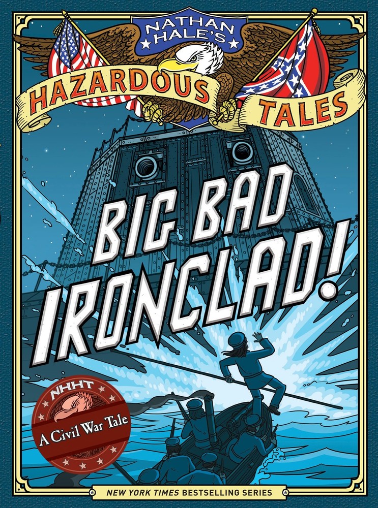 Big Bad Ironclad! (Nathan Hale’s Hazardous Tales #2): A Civil War Tale (Volu…