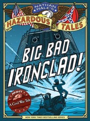 Big Bad Ironclad! (Nathan Hale’s Hazardous Tales #2): A Civil War Tale (Volu…
