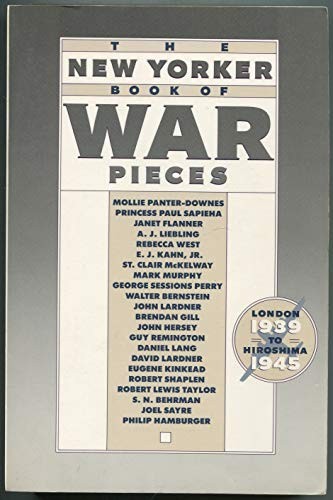 THE NEW YORKER BOOK OF WAR PIECES: LONDON, 1939 TO By New Yorker Magazine Inc VG
