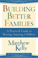 Building Better Families – Hardcover By Matthew Kelly – GOOD