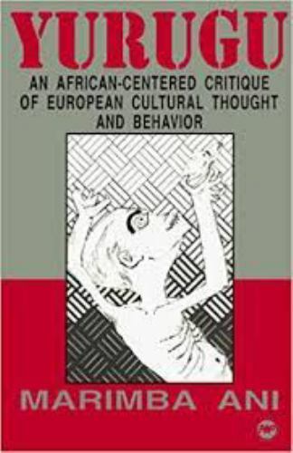 Yurugu – An African-Centered Critique of European Cultural Thought and Behavior,