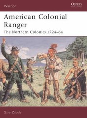 American Colonial Ranger: The Northern Colonies 1724-65 by Zaboly, Gary