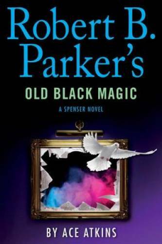 Robert B. Parker’s Old Black Magic (Spenser) – Hardcover By Atkins, Ace – GOOD