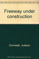 FREEWAY UNDER CONSTRUCTION By Judson Cornwall