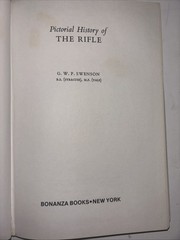 Pictorial History Of The Rifle by G W P Swenson, HBwDJ, 1972, 184 pages, illust