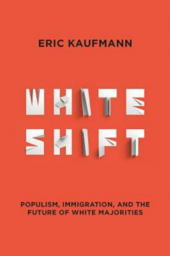 Whiteshift: Populism, Immigration… Eric Kaufmann EXCELLENT hardcover