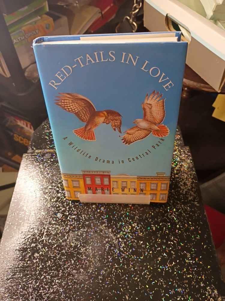 Red-Tails in Love: A Wildlife Drama in Central Park by Marie Winn First Edition