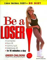 Be a Loser!: Lose Inches Fast–No Diet – Hardcover By Greer Childers – GOOD