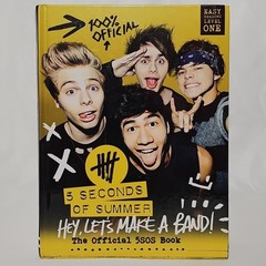 5 Seconds of Summer: Hey, Let’s Make a Band!: The Official 5SOS Book – Hardcove