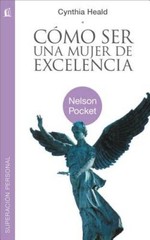 Cmo ser una mujer de excelencia (Nelson Pocket: Superacion Personal) (S – GOOD