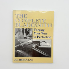 The Complete Bladesmith: Forging Your Way to Perfection. Hrisoulas. Paperback