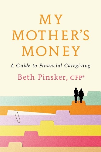 My Mother’s Money : A Guide to Financial Caregiving
