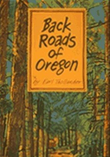Back Roads of Oregon: 82 Trips on Oregon’s Scenic Byways by Earl Thollander