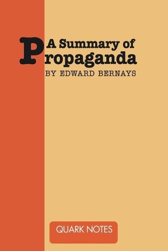 Notes Quark A Summary of Propaganda by Edward Bernays (Paperback)