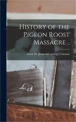 History of the Pigeon Roost Massacre .. (Hardback or Cased Book)