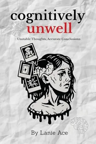 Cognitively Unwell: Unstable Thoughts, Accurate Conclusions by Ace, Lanie – Pape