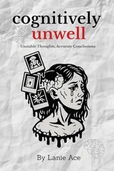 Cognitively Unwell: Unstable Thoughts, Accurate Conclusions by Ace, Lanie – Pape