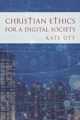 Christian Ethics for a Digital Society by Kate Ott: Used