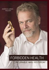 Forbidden Health: incurable was yesterday — Paperback – by Andreas Ludwig Kalc