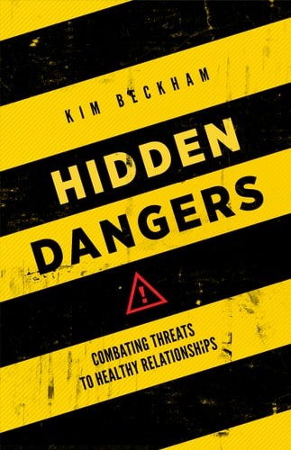 Hidden Dangers: Combating Threats to Healthy Relationships by Kim Beckham, Good