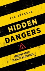 Hidden Dangers: Combating Threats to Healthy Relationships by Kim Beckham, Good