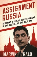 Assignment Russia: Becoming a Foreign Correspondent in the Crucible of the C…