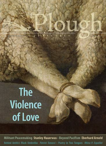 Plough Quarterly No. 27 – The Violence of Love by