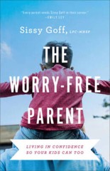 The Worry-Free Parent: Living in Confidence So Your Kids Can Too – VERY GOOD