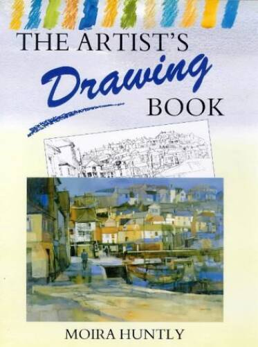 The Artist’s Drawing Book – Hardcover By Huntly, Moira – GOOD