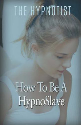 How To Be A HypnoSlave by The Hypnotist (paperback)