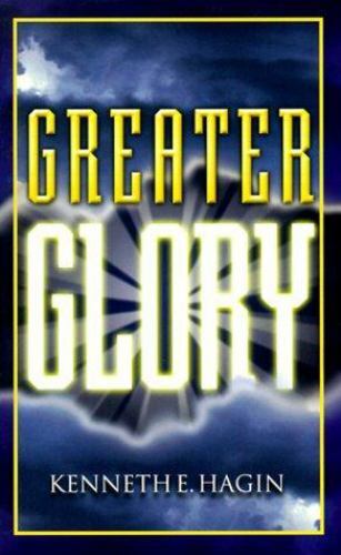 Greater Glory – Paperback By Kenneth E. Hagin – GOOD