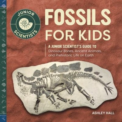Fossils for Kids : A Junior Scientist’s Guide to Dinosaur Bones,