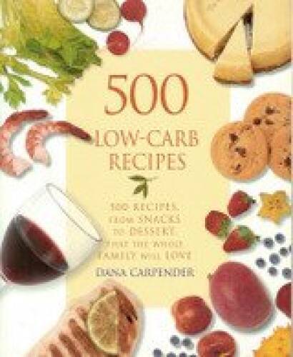 500 Low-carb Recipes – 500 Recipes, From Snacks To Dessert, That The – VERY GOOD