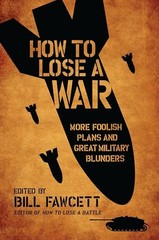 How to Lose a War: More Foolish Plans and Great Military Blunders (How to – GOOD